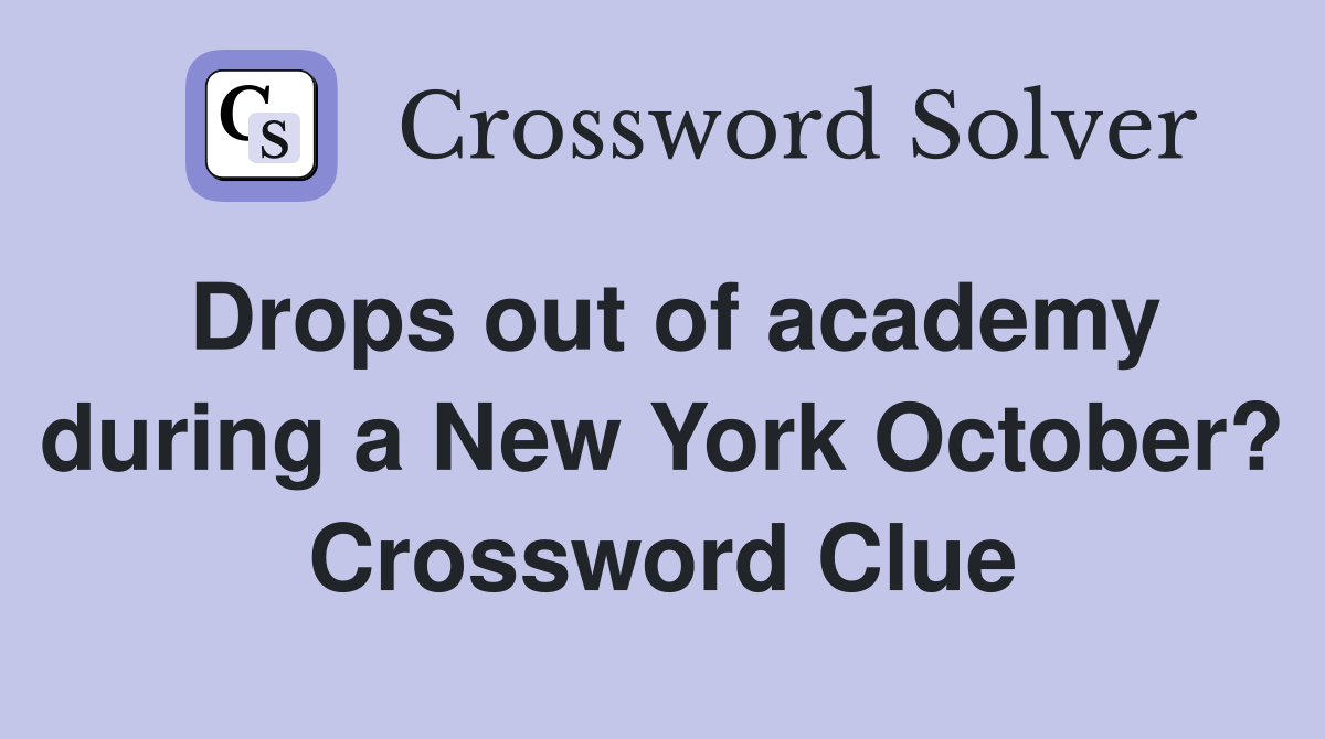 Drops out of academy during a New York October? Crossword Clue